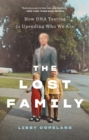 The Lost Family : How DNA Testing Is Upending Who We Are - eBook