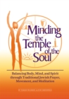 Minding the Temple of the Soul : Balancing Body, Mind & Spirit through Traditional Jewish Prayer, Movement and Meditation - Book
