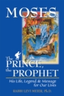 Moses-The Prince, The Prophet : His Life, Legend & Message for Our Lives - Book