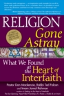 Religion Gone Astray : What We Found at the Heart of Interfaith - Book