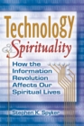 Technology & Spirituality : How the Information Revolution Affects Our Spiritual Lives - Book