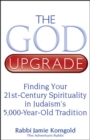 The God Upgrade : Finding Your 21st-Century Spirituality in Judaism's 5,000-Year-Old Tradition - Book