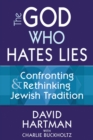 The God Who Hates Lies : Confronting & Rethinking Jewish Tradition - Book