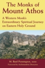 The Monks of Mount Athos : A Western Monks Extraordinary Spiritual Journey on Eastern Holy Ground - Book