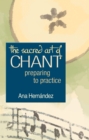 The Sacred Art of Chant : Preparing to Practice - Book