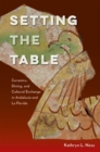 Setting the Table : Ceramics, Dining, and Cultural Exchange in Andalucia and La Florida - Book