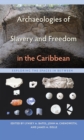 Archaeologies of Slavery and Freedom in the Caribbean : Exploring the Spaces in Between - eBook