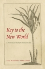 Key to the New World : A History of Early Colonial Cuba - Book