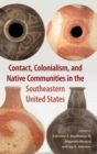 Contact, Colonialism, and Native Communities in the Southeastern United States - Book