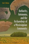 Authority, Autonomy, and the Archaeology of a Mississippian Community - eBook