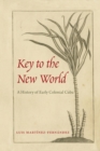 Key to the New World : A History of Early Colonial Cuba - Book