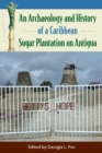 An Archaeology and History of a Caribbean Sugar Plantation on Antigua - Book