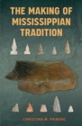 The Making of Mississippian Tradition - Book