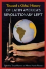 Toward a Global History of Latin America's Revolutionary Left - eBook