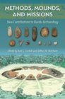 Methods, Mounds, and Missions : New Contributions to  Florida Archaeology - Book