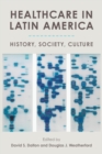 Healthcare in Latin America : History, Society, Culture - Book