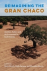 Reimagining the Gran Chaco : Identities, Politics, and the Environment in South America - eBook