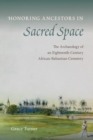 Honoring Ancestors in Sacred Space : The Archaeology of an Eighteenth-Century African-Bahamian Cemetery - eBook