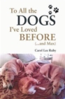 To All the Dogs I've Loved Before (and Max) - Book
