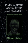 And Galaxies  Dark Matter, Antimatter : Beyond the Standard Model - Book