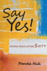SAY YES! Flying Solo After Sixty - eBook