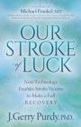 Our Stroke of Luck : New Technology Enables Stroke Victims to Make a Full Recovery - Book