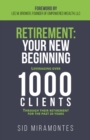 Retirement: Your New Beginning : Leveraging Over 1000 Clients Through Their Retirement for the Past 20 Years - Book