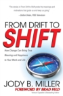 From Drift to Shift : How Change Brings True Meaning and Happiness to Your Work and Life - Book
