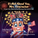 It's Not About You, Mrs. Firecracker : A Love Letter About the True Meaning of the Fourth of July - eBook