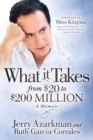 What it Takes… From $20 to $200 Million : Jerry Azarkman’s Memoir - Book