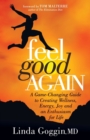 Feel Good Again : A Game-Changing Guide to Creating Wellness, Energy, Joy and an  Enthusiasm for Life - Book