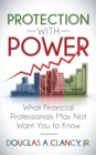 The Protection with Power : What Financial Professionals May Not Want You to Know - Book
