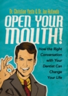 Open Your Mouth! : How the Right Conversation with Your Dentist Can Change Your Life - eBook