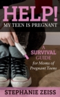 Help! My Teen is Pregnant : A Survival Guide for Moms of Pregnant Teens - eBook