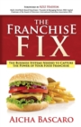 The Franchise Fix : The Business Systems Needed to Capture the Power of Your Food Franchise - Book