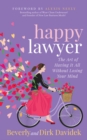 Happy Lawyer : The Art of Having It All Without Losing Your Mind - Book