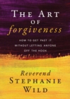 The Art of Forgiveness : How to Get Past It Without Letting Anyone Off the Hook - eBook