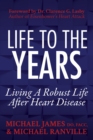 Life to the Years : Living A Robust Life After Heart Disease - Book
