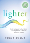 Lighter : Eliminate Emotional Eating & Create Lasting and Healthy Habits to Lose Weight & Keep It Off for Life Without the Struggle - Book