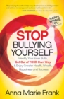 Stop Bullying Yourself : Identify Your Inner Bully, Get Out of Your Own Way & Enjoy Greater Health, Wealth, Happiness and Success - eBook