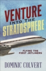 Venture into the Stratosphere : Flying the First Jetliners - eBook