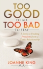 Too Good To Go Too Bad To Stay : 5 Steps to Finding Freedom From a Toxic Relationship - Book