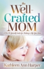 The Well-Crafted Mom : A Do-It-Yourself Guide for Making a Life You Love - Book
