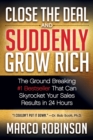 Close the Deal & Suddenly Grow Rich : The Ground Breaking #1 Bestseller that can Skyrocket Your Sales Results in 24 Hours - Book