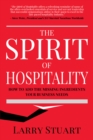 The Spirit of Hospitality : How to Add the Missing Ingredients Your Business Needs - eBook