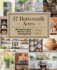57 Buttermilk Acres : Mixing Vintage & New for a Cozy, Inviting Home - Book