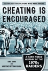 Cheating is Encouraged : A Hard-Nosed History of the 1970s Raiders - Book