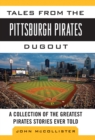 Tales from the Pittsburgh Pirates Dugout : A Collection of the Greatest Pirates Stories Ever Told - eBook