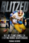 Blitzed : Why NFL Teams Gamble on Starting Rookie Quarterbacks - eBook