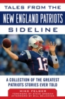 Tales from the New England Patriots Sideline : A Collection of the Greatest Patriots Stories Ever Told - eBook